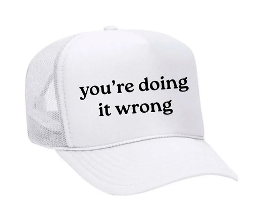 You’re Doing It Wrong Trucker Hat