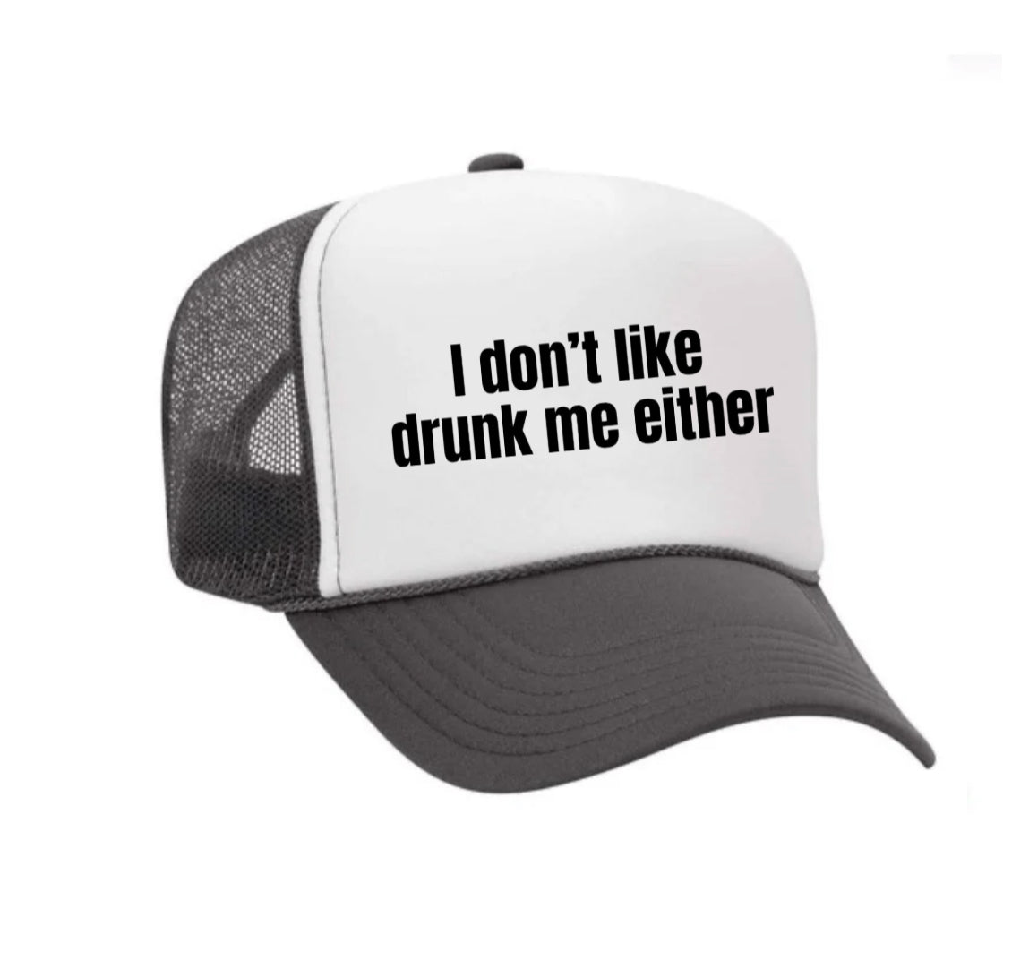 I Don’t Like Drunk Me Either Trucker Hat