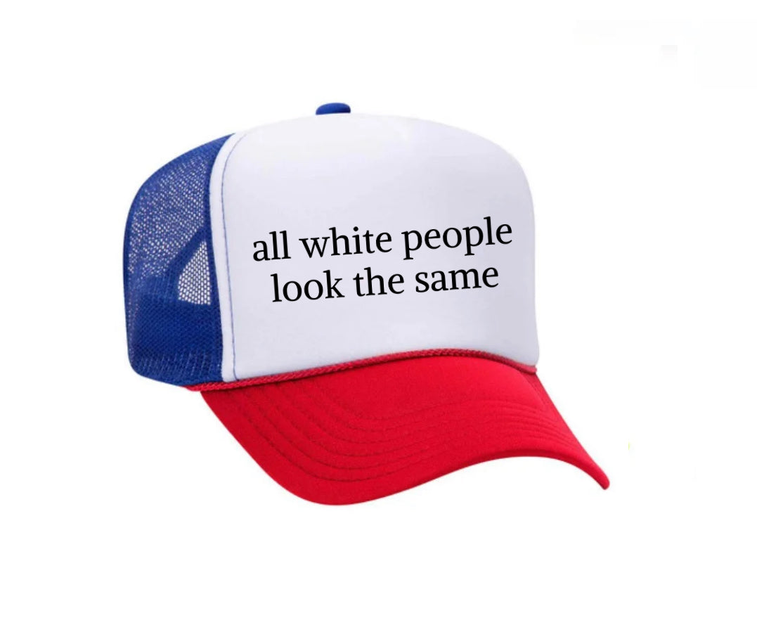 All White People Look The Same Trucker Hat