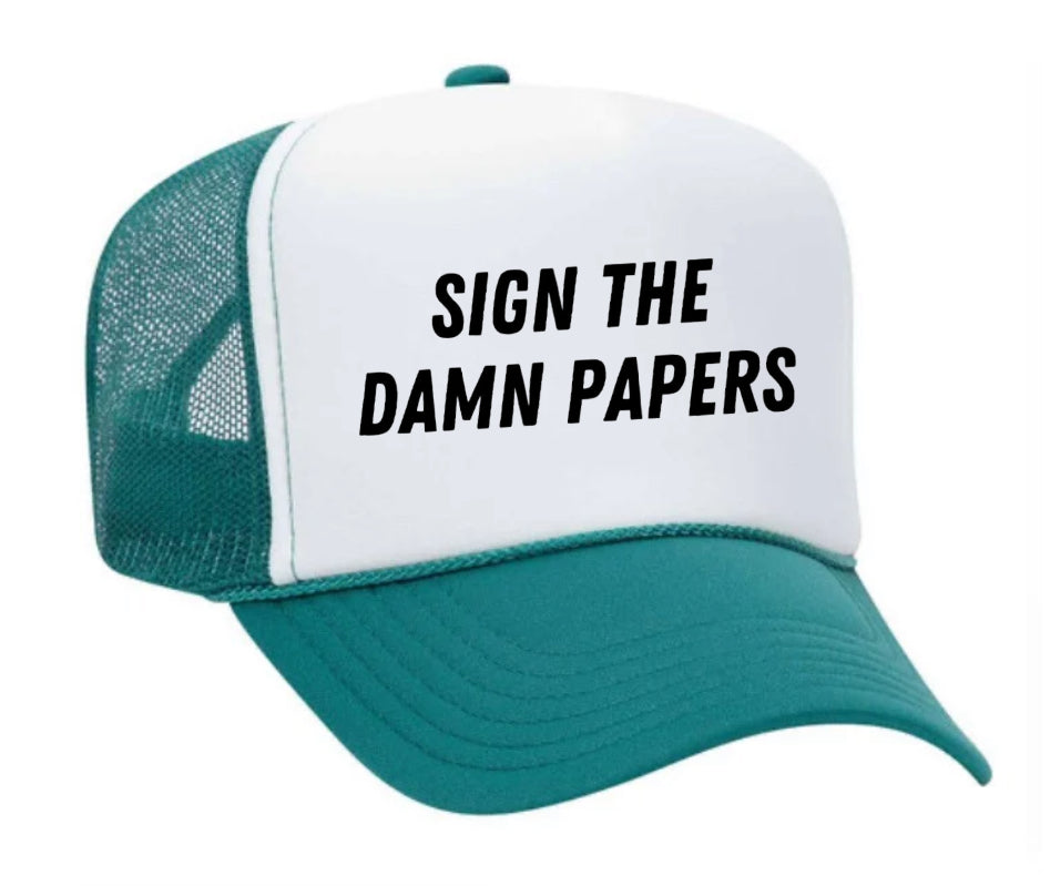 Sign The Damn Papers Trucker Hat