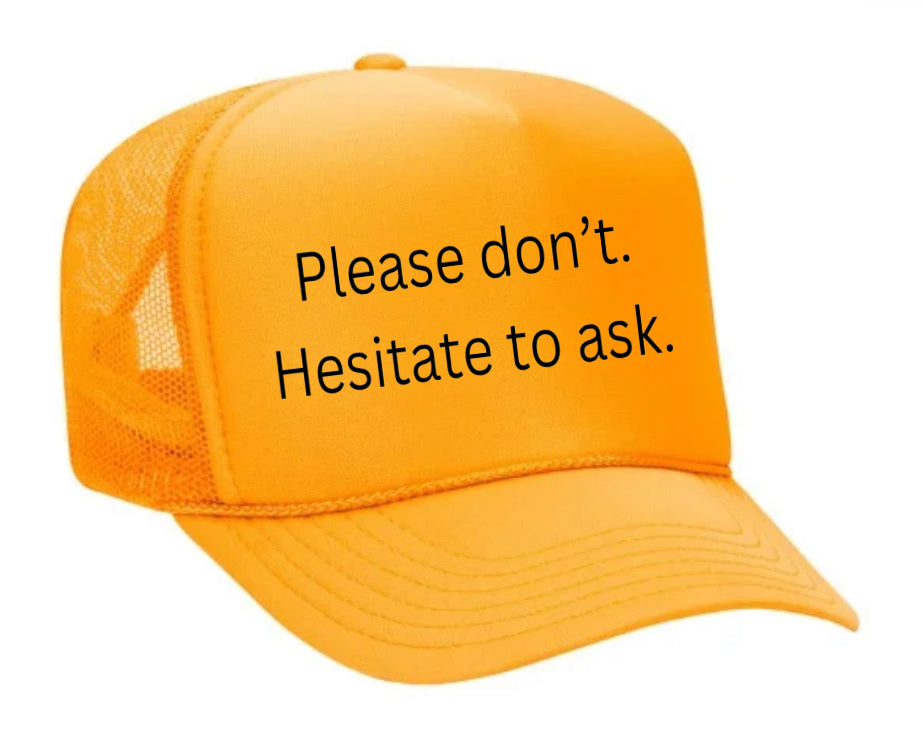 Please Don’t Hesitate To Ask Trucker Hat