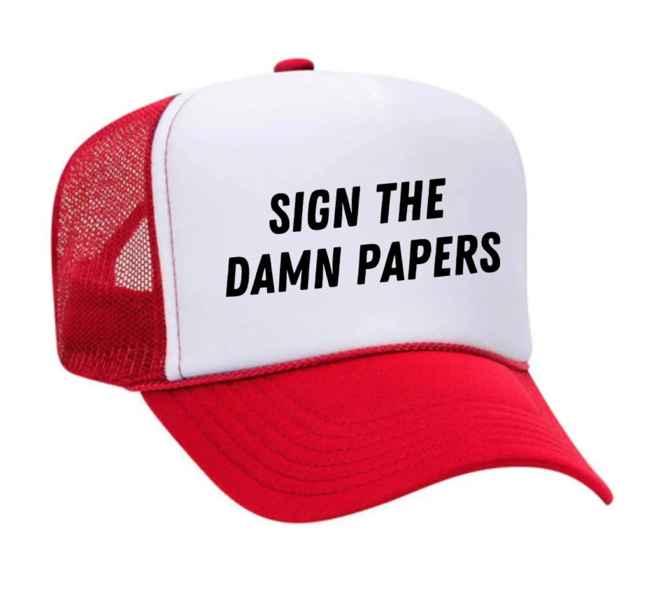 Sign The Damn Papers Trucker Hat