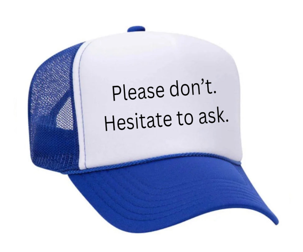 Please Don’t Hesitate To Ask Trucker Hat