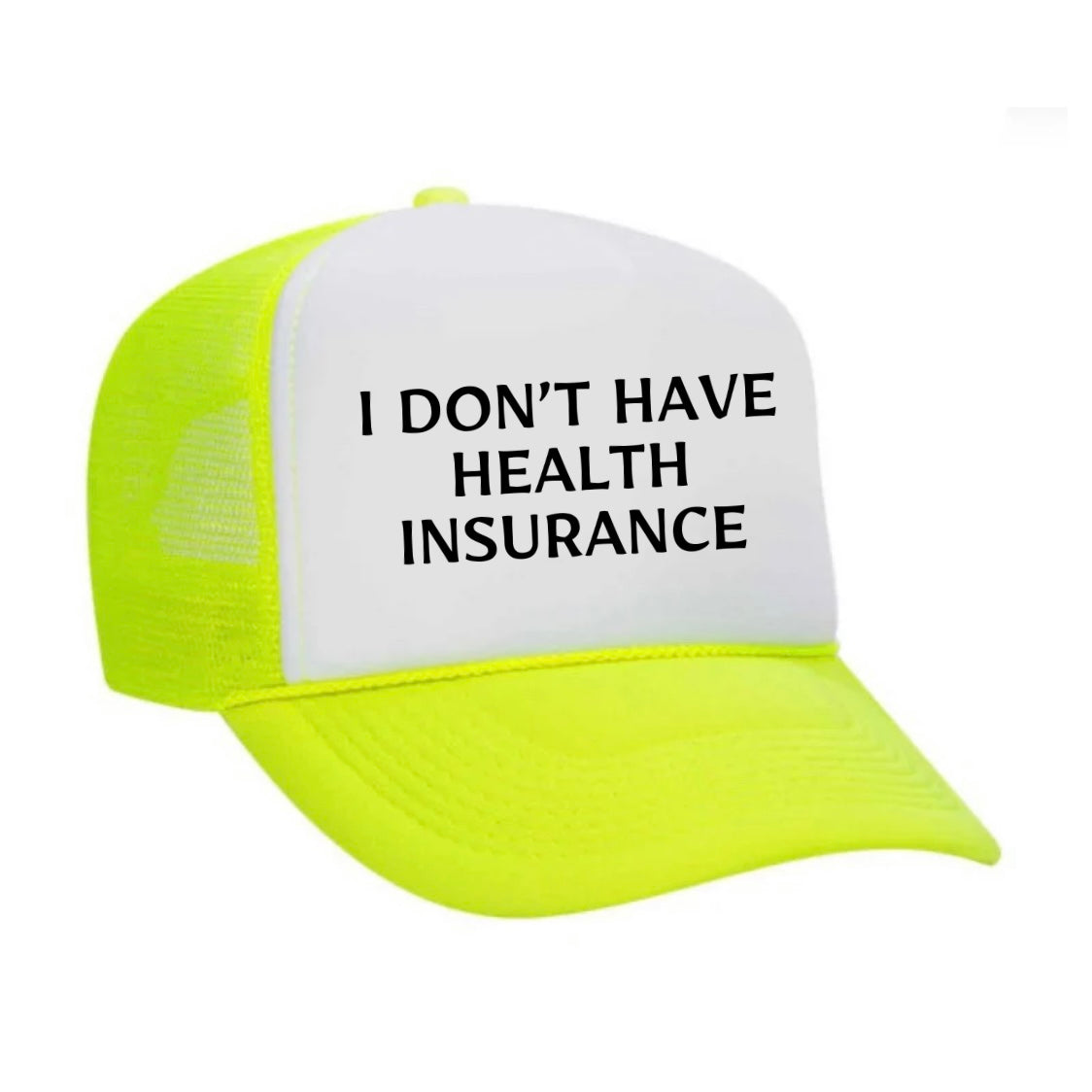 I Don’t Have Health Insurance Trucker Hat