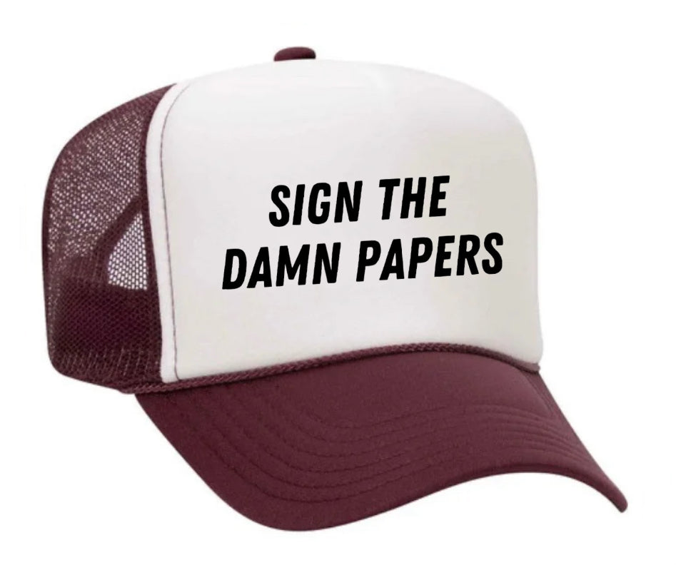 Sign The Damn Papers Trucker Hat