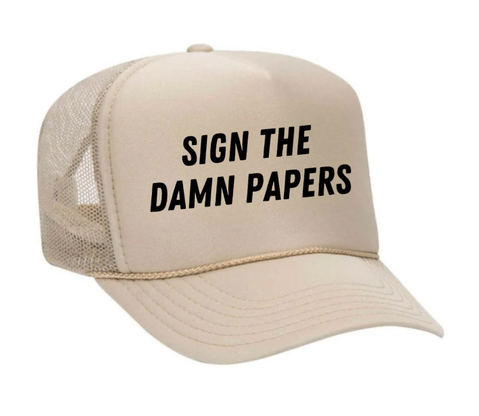 Sign The Damn Papers Trucker Hat