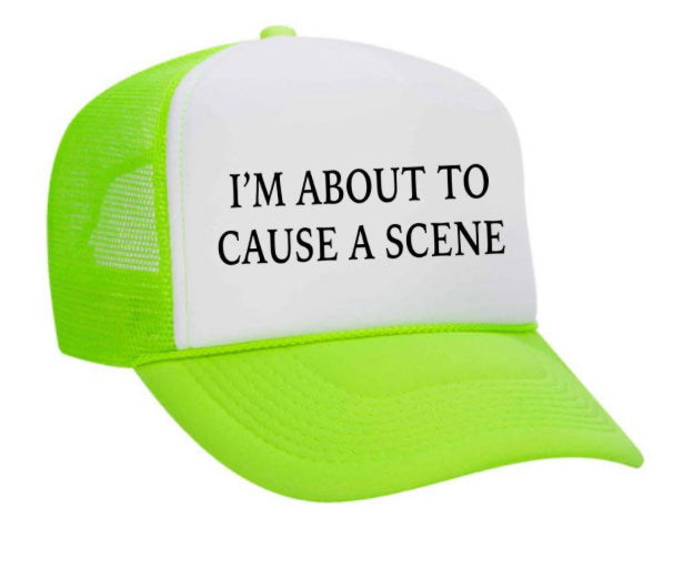 I’m About To Cause A Scene Trucker Hat