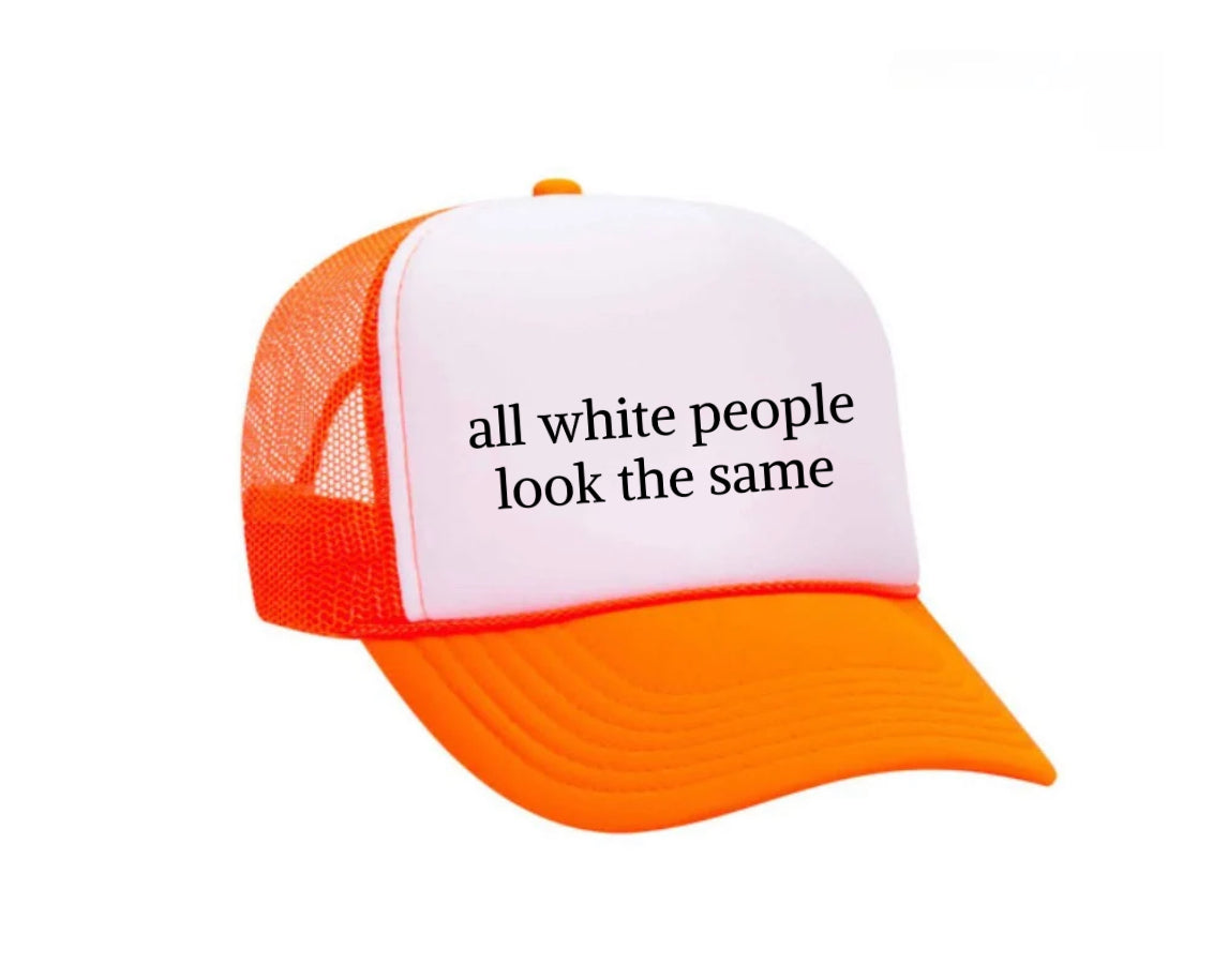 All White People Look The Same Trucker Hat
