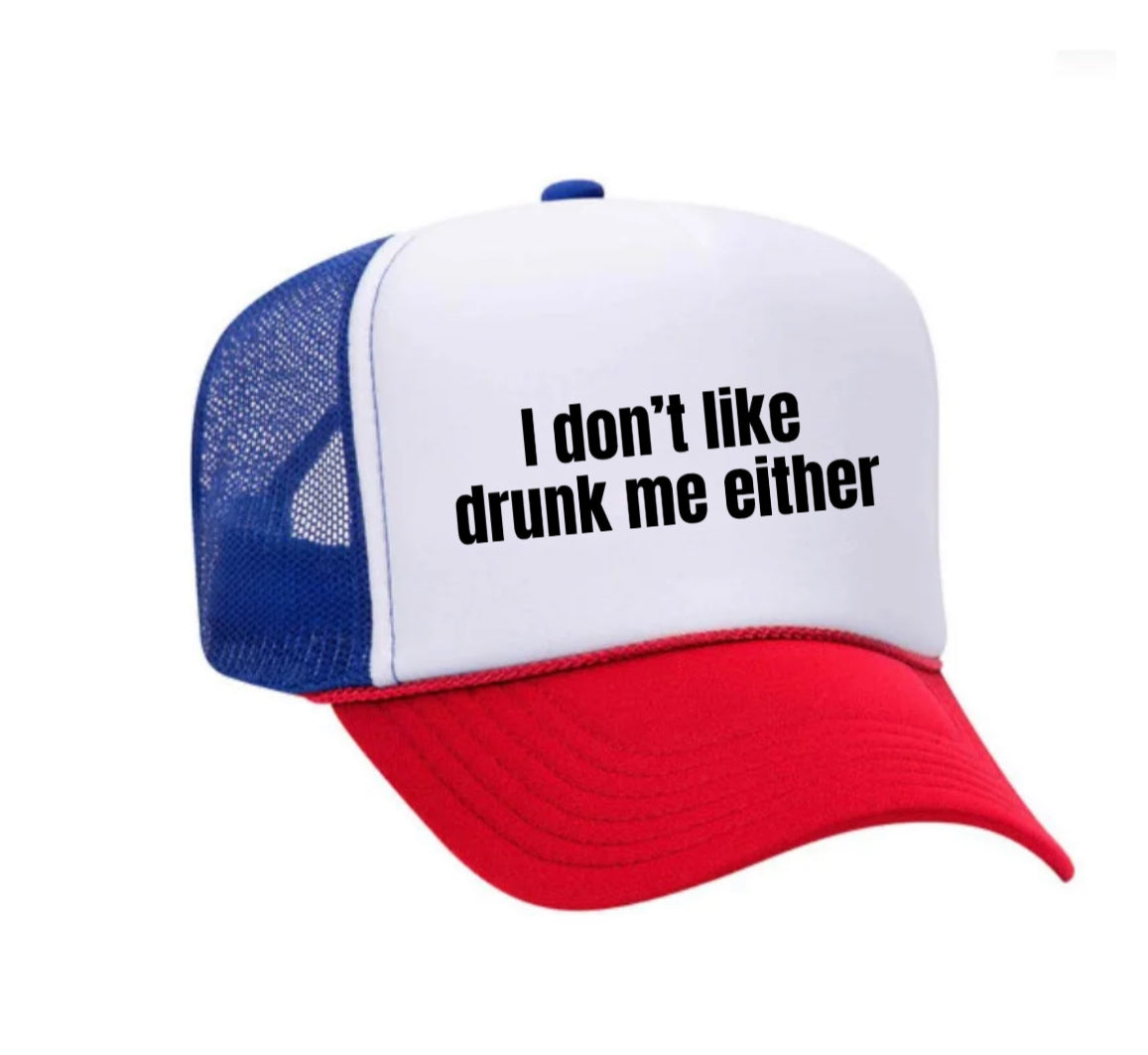 I Don’t Like Drunk Me Either Trucker Hat