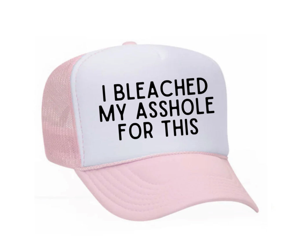 I Bleached My Asshole For This Trucker Hat