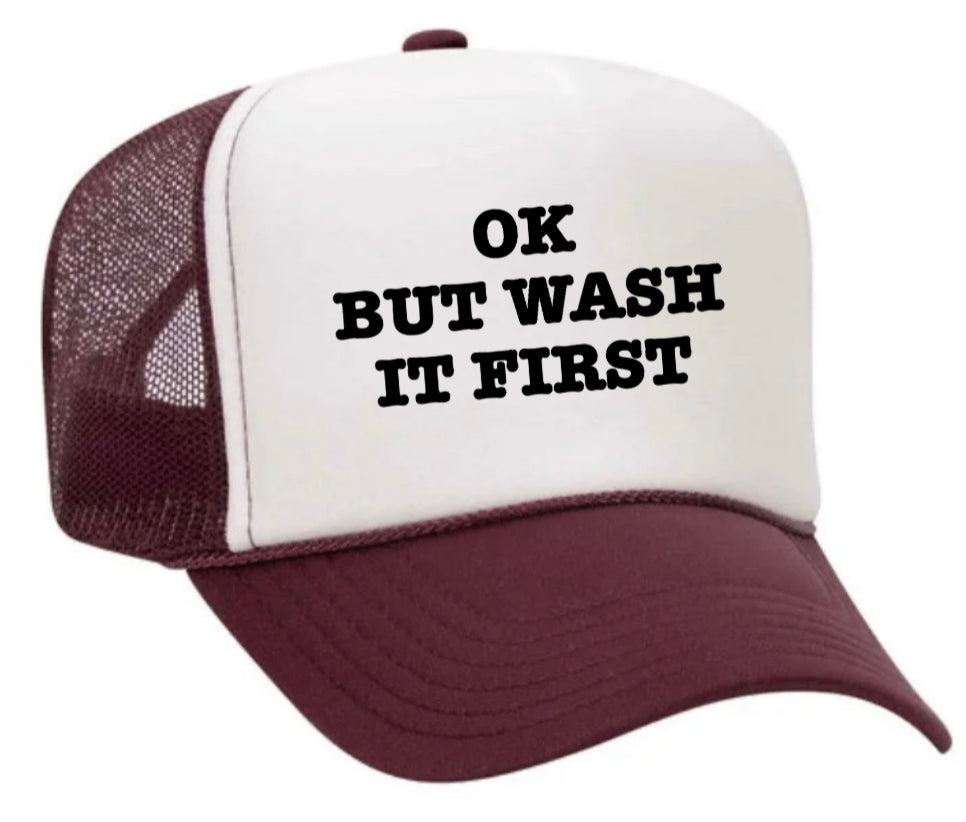 OK But Wash It First Trucker Hat