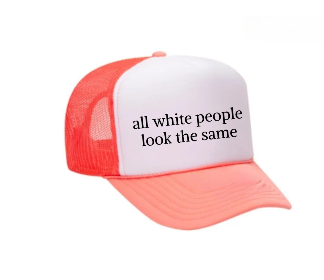 All White People Look The Same Trucker Hat