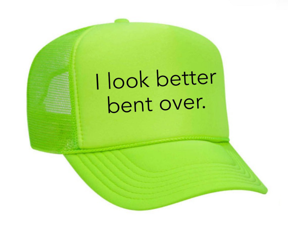 I Look Better Bent Over Trucker Hat