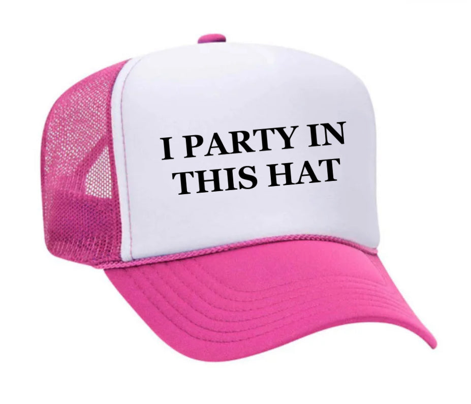 I Party In This Hat Trucker Hat