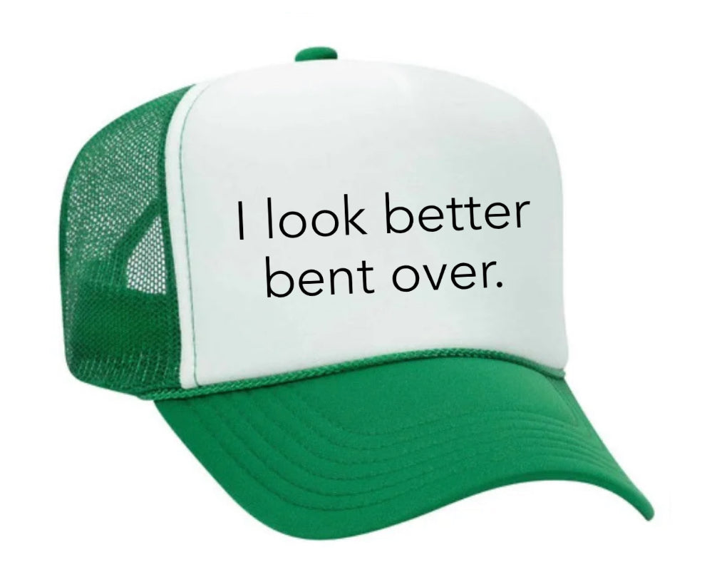 I Look Better Bent Over Trucker Hat