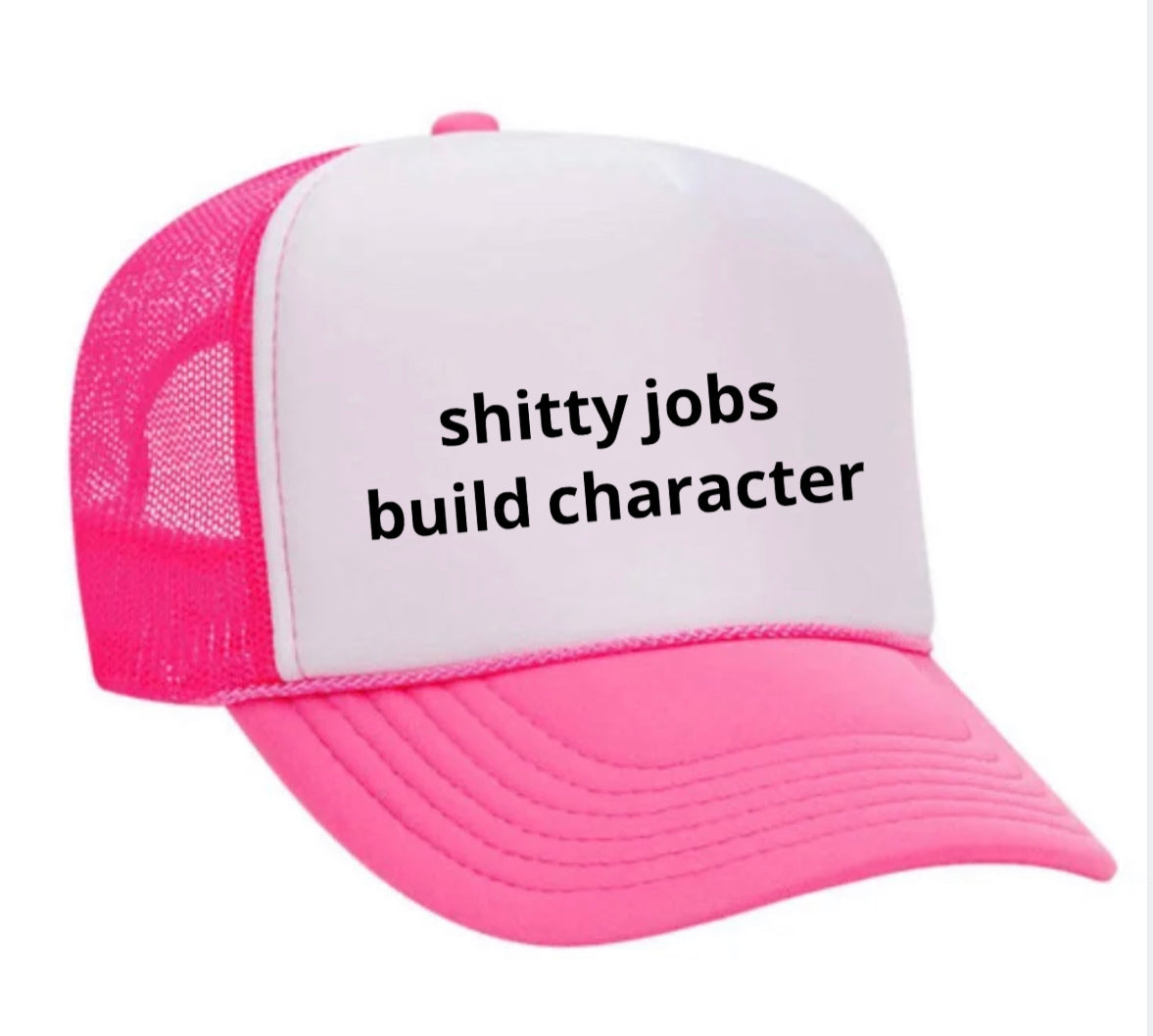 shitty jobs build character Trucker Hat