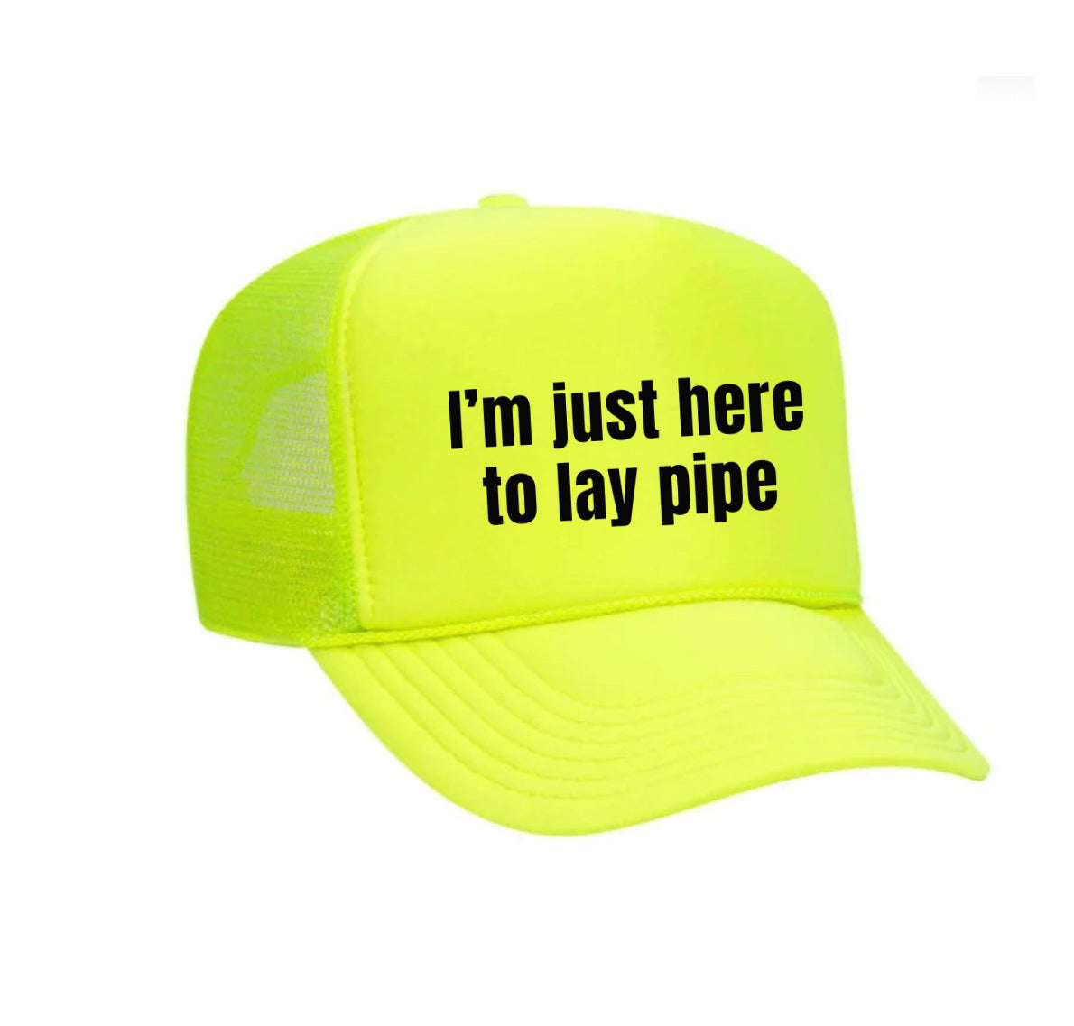 I’m Just Here To Lay Pipe Trucker Hat