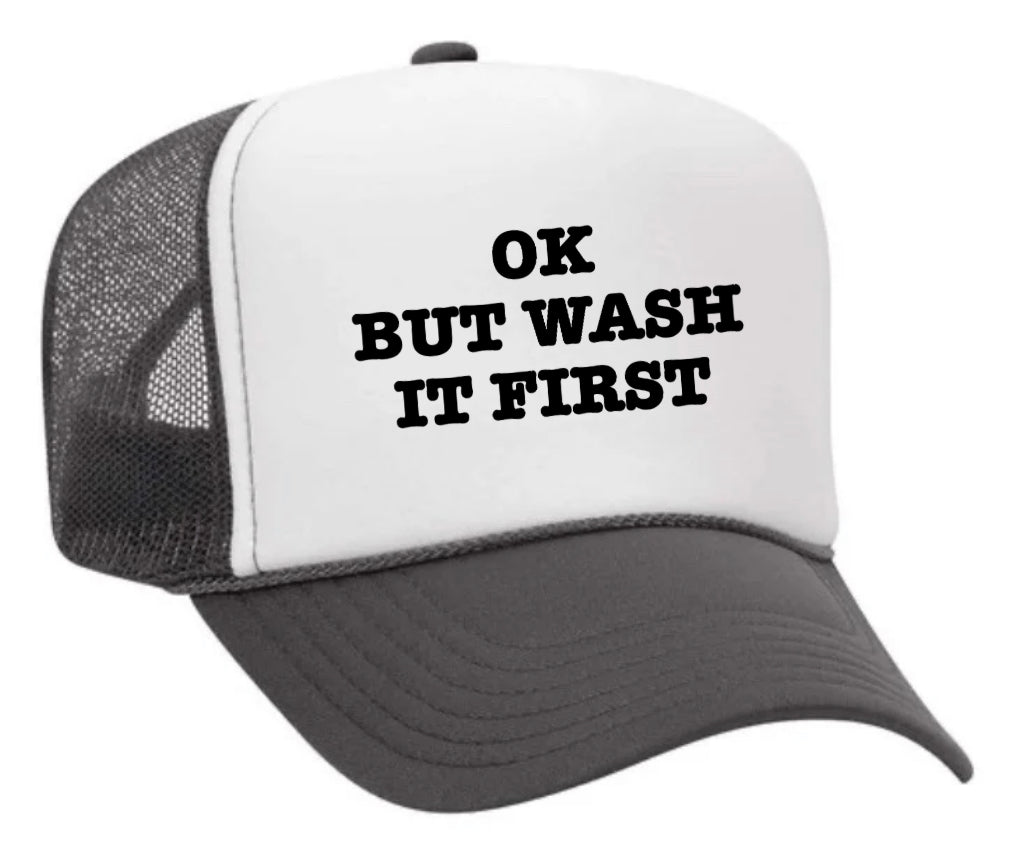 OK But Wash It First Trucker Hat