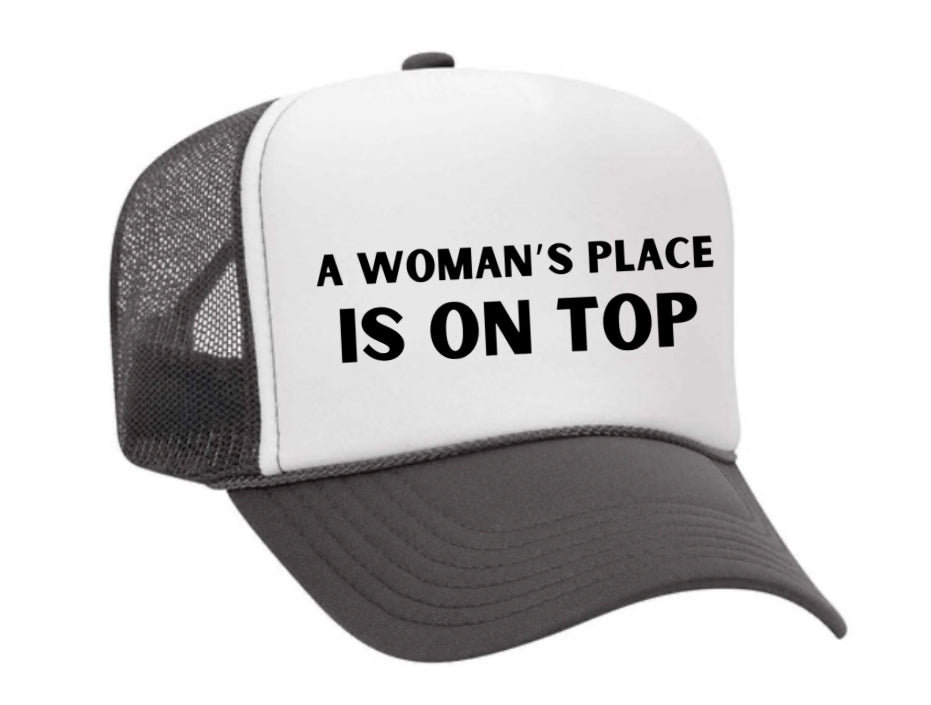 A Woman’s Place Is On Top Trucker Hat