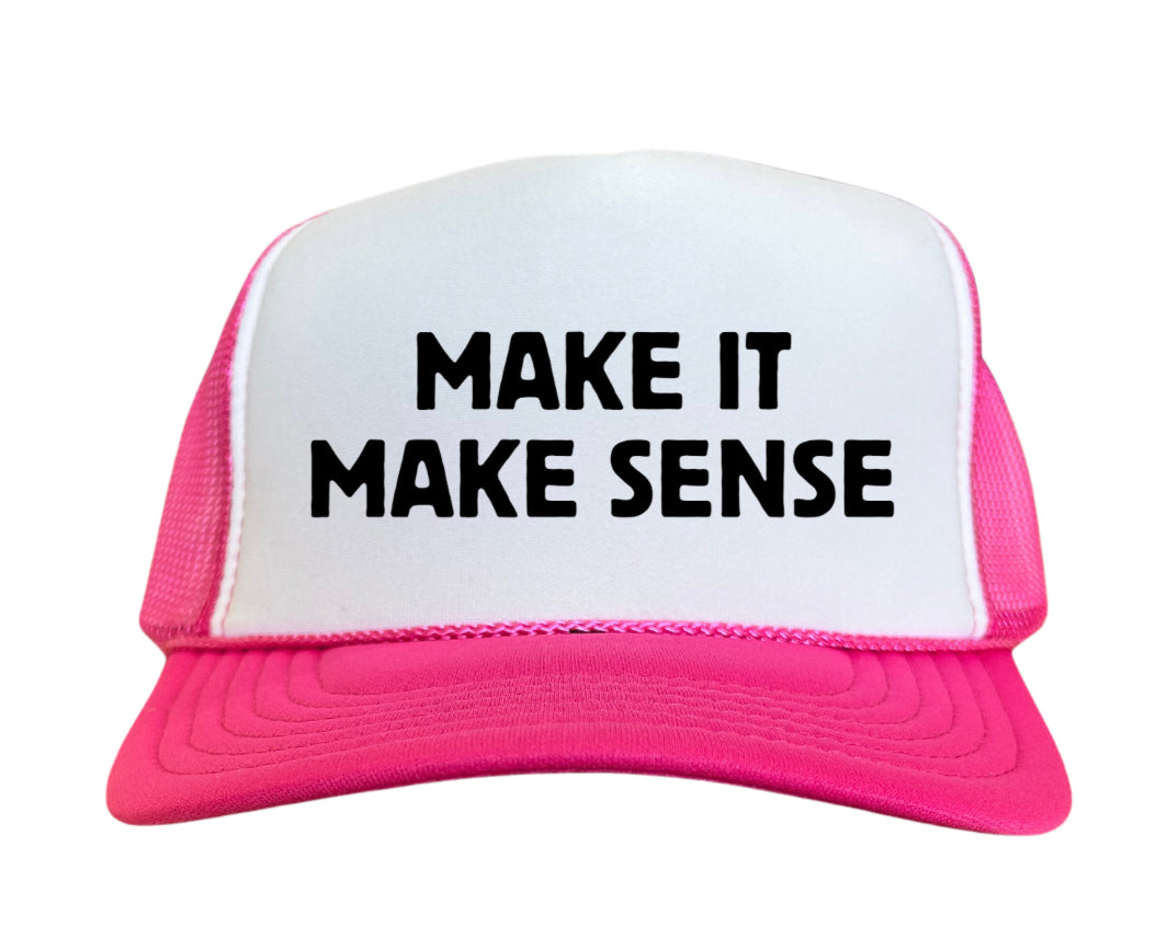 Make it make sense Trucker Hat