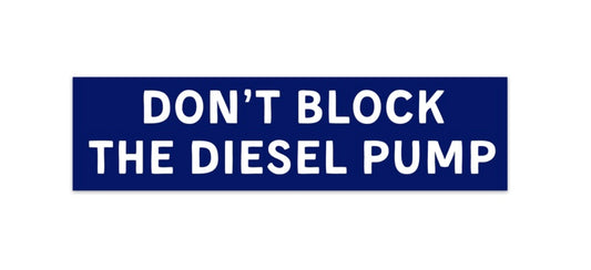 Don’t Block The Diesel Pump Bumper Sticker