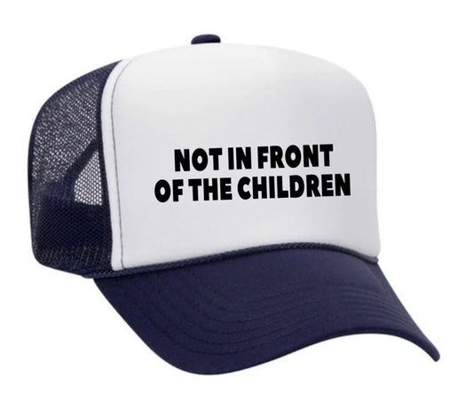Not In Front Of The Children Trucker Hat
