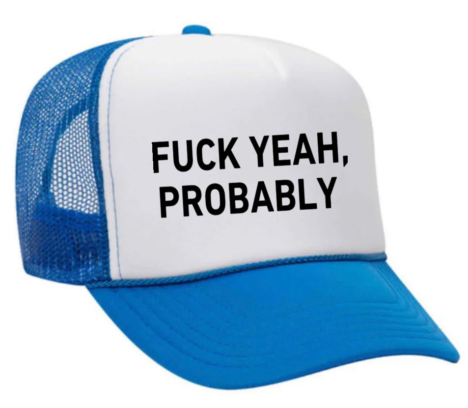 Fuck Yeah, Probably Trucker Hat