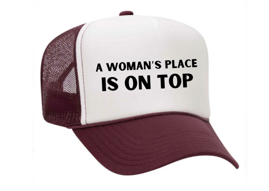A Woman’s Place Is On Top Trucker Hat
