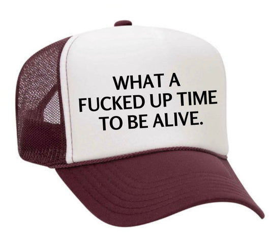 What A Fucked Up Time Trucker Hat