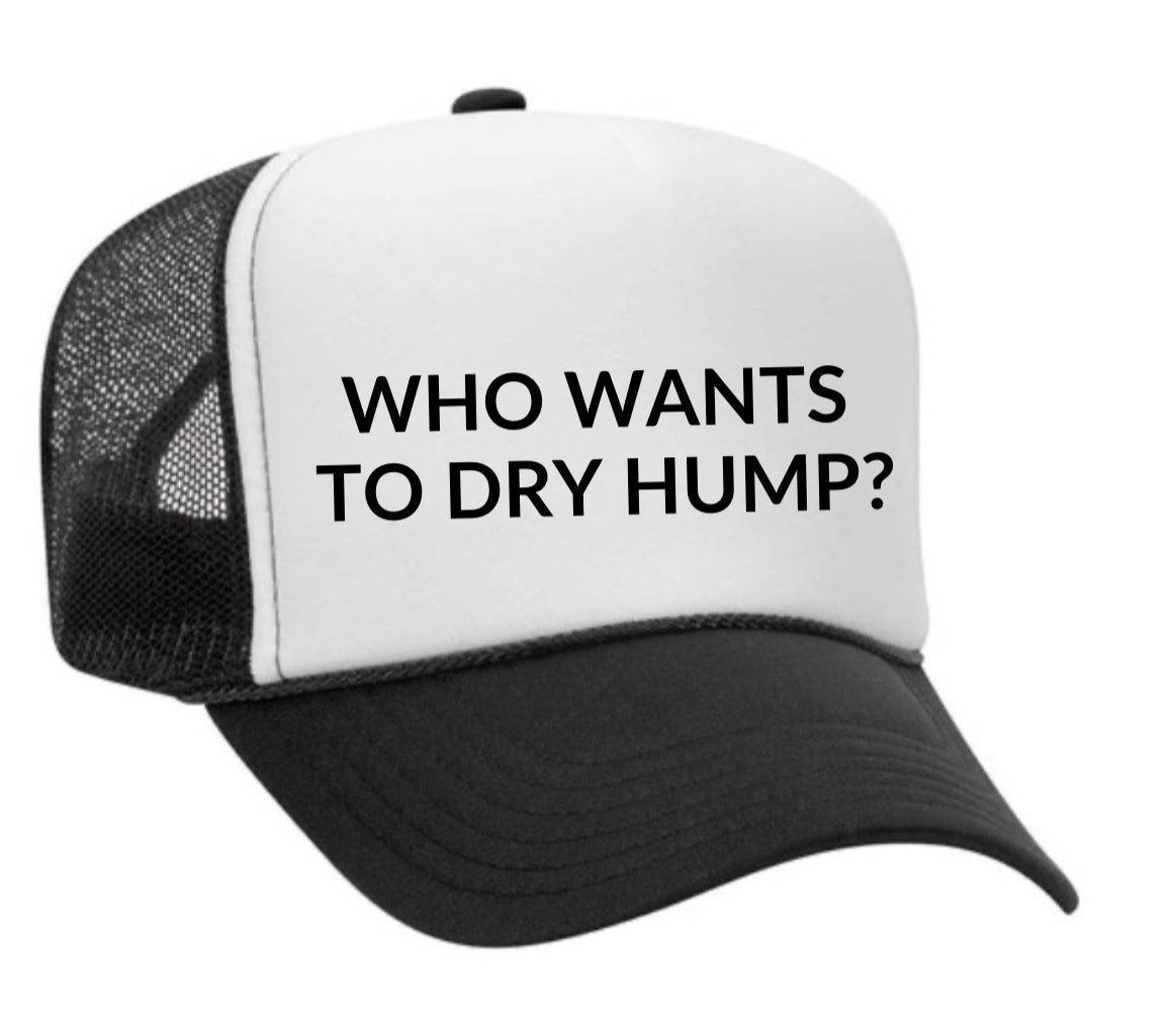 Who wants to dry hump Trucker Hat