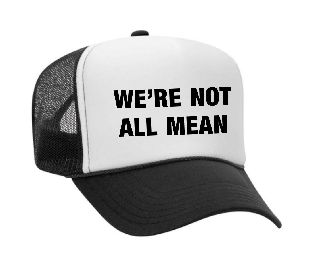 We’re Not All Mean Trucker Hat