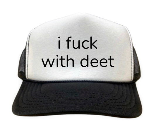 i fuck with deet Trucker Hat