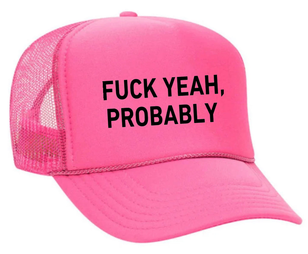 Fuck Yeah, Probably Trucker Hat