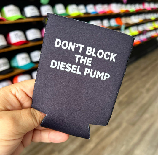 Don’t Block The Diesel Pump Magnetic Koozie