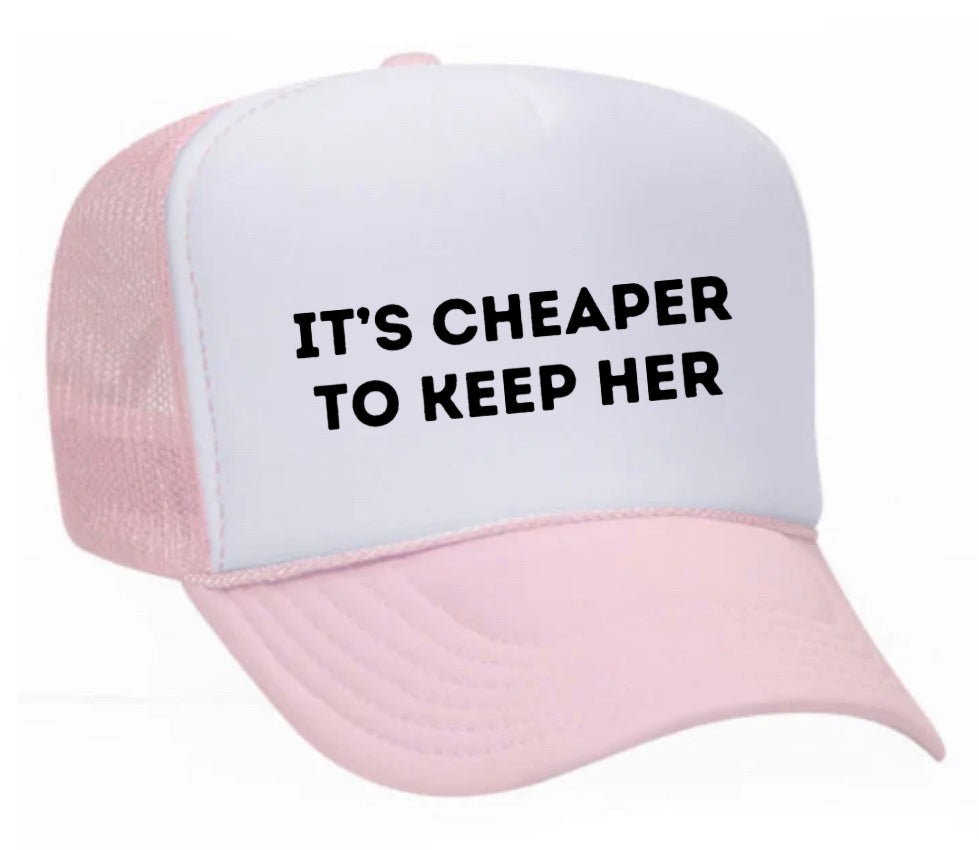 Cheaper To Keep Her Trucker Hat