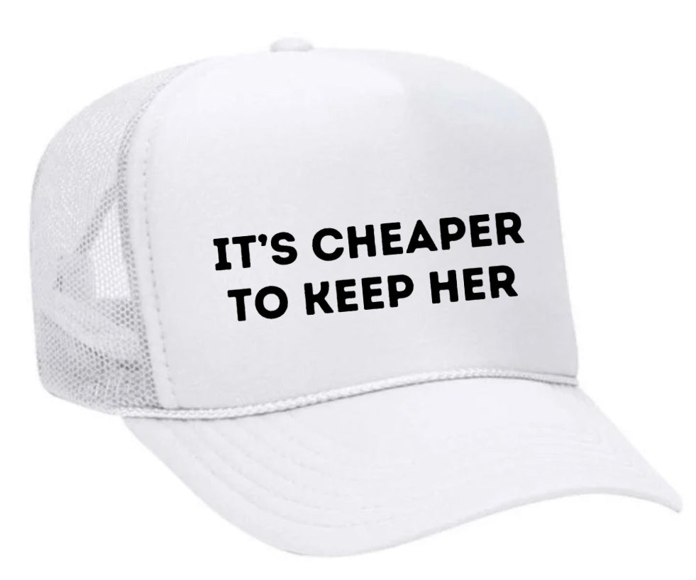 Cheaper To Keep Her Trucker Hat