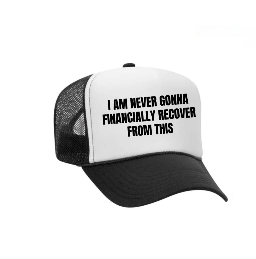 I Am Never Gonna Financially Recover From This Trucker Hat