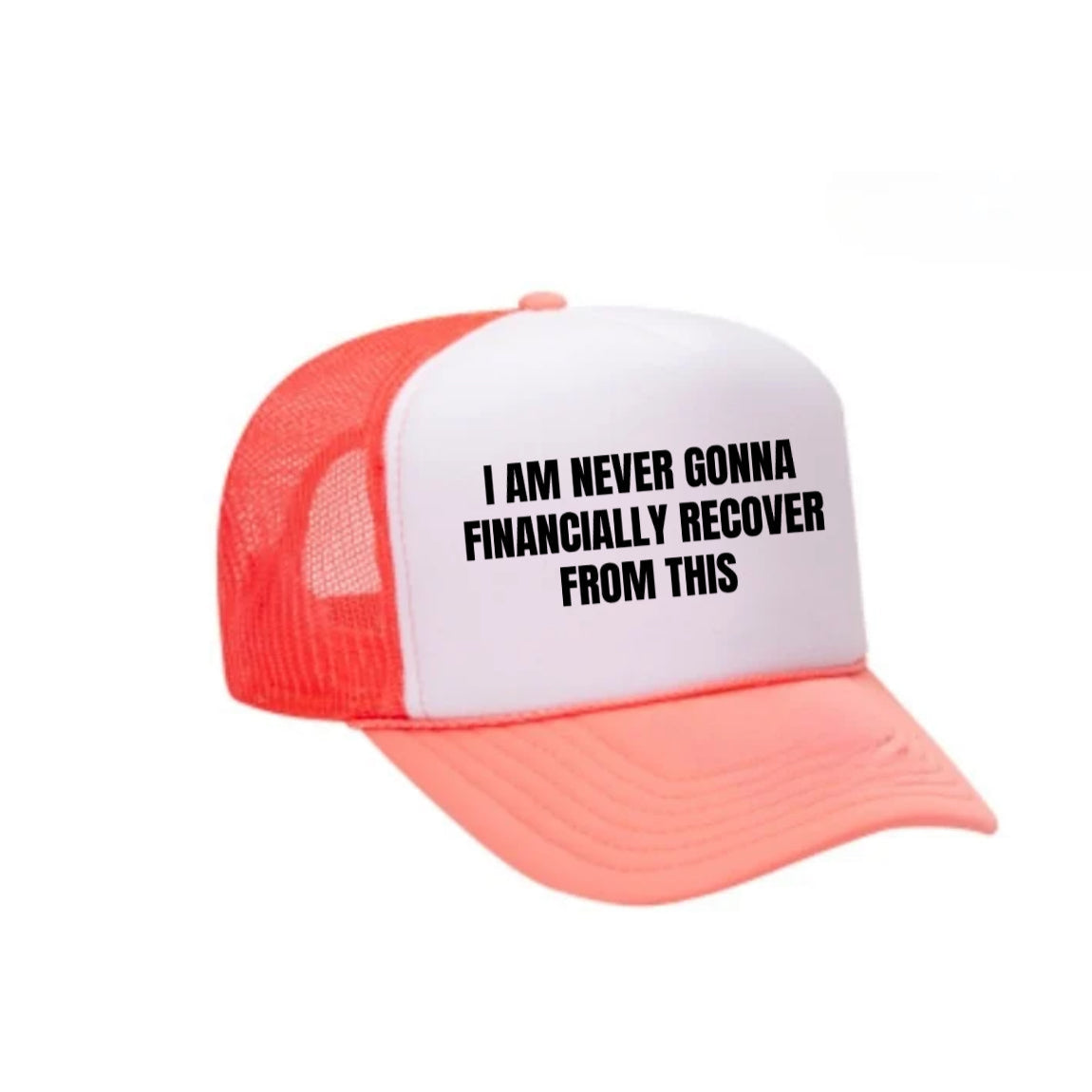 I Am Never Gonna Financially Recover From This Trucker Hat