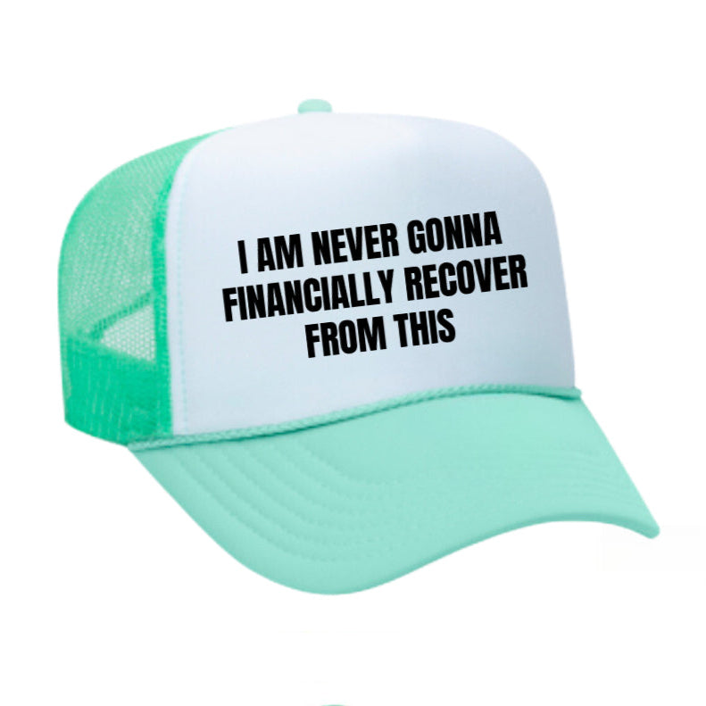 I Am Never Gonna Financially Recover From This Trucker Hat