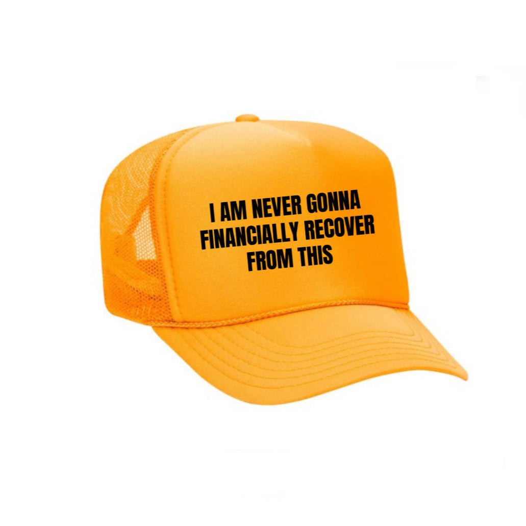 I Am Never Gonna Financially Recover From This Trucker Hat