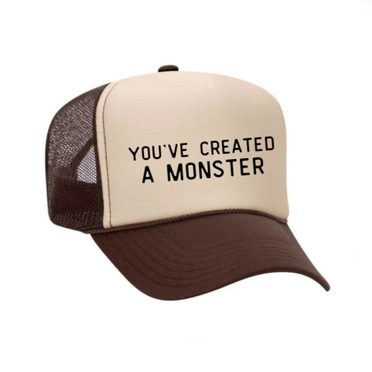 You’ve Created A Monster Trucker Hat