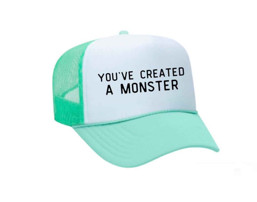 You’ve Created A Monster Trucker Hat