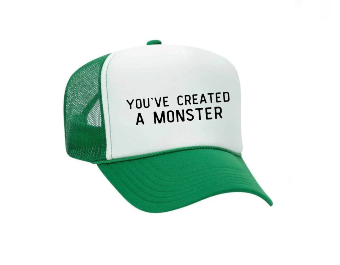 You’ve Created A Monster Trucker Hat