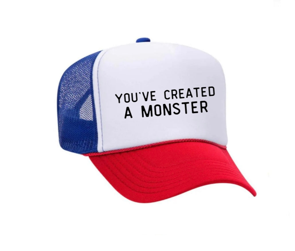 You’ve Created A Monster Trucker Hat