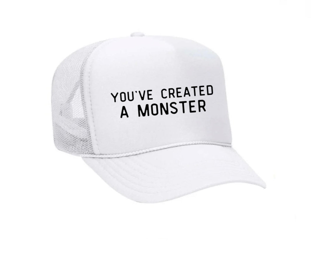 You’ve Created A Monster Trucker Hat