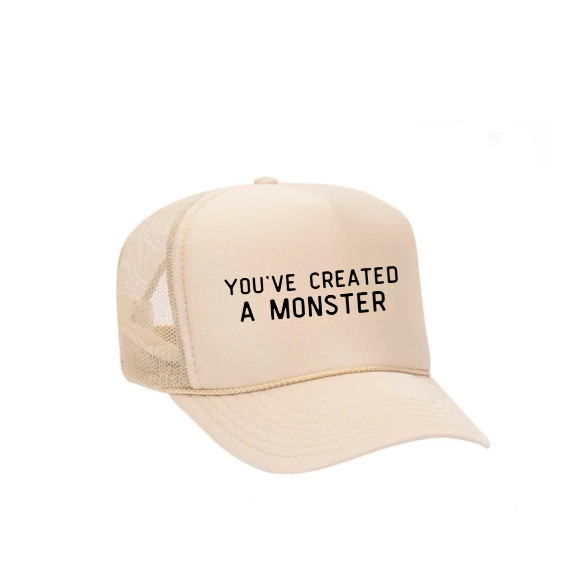You’ve Created A Monster Trucker Hat