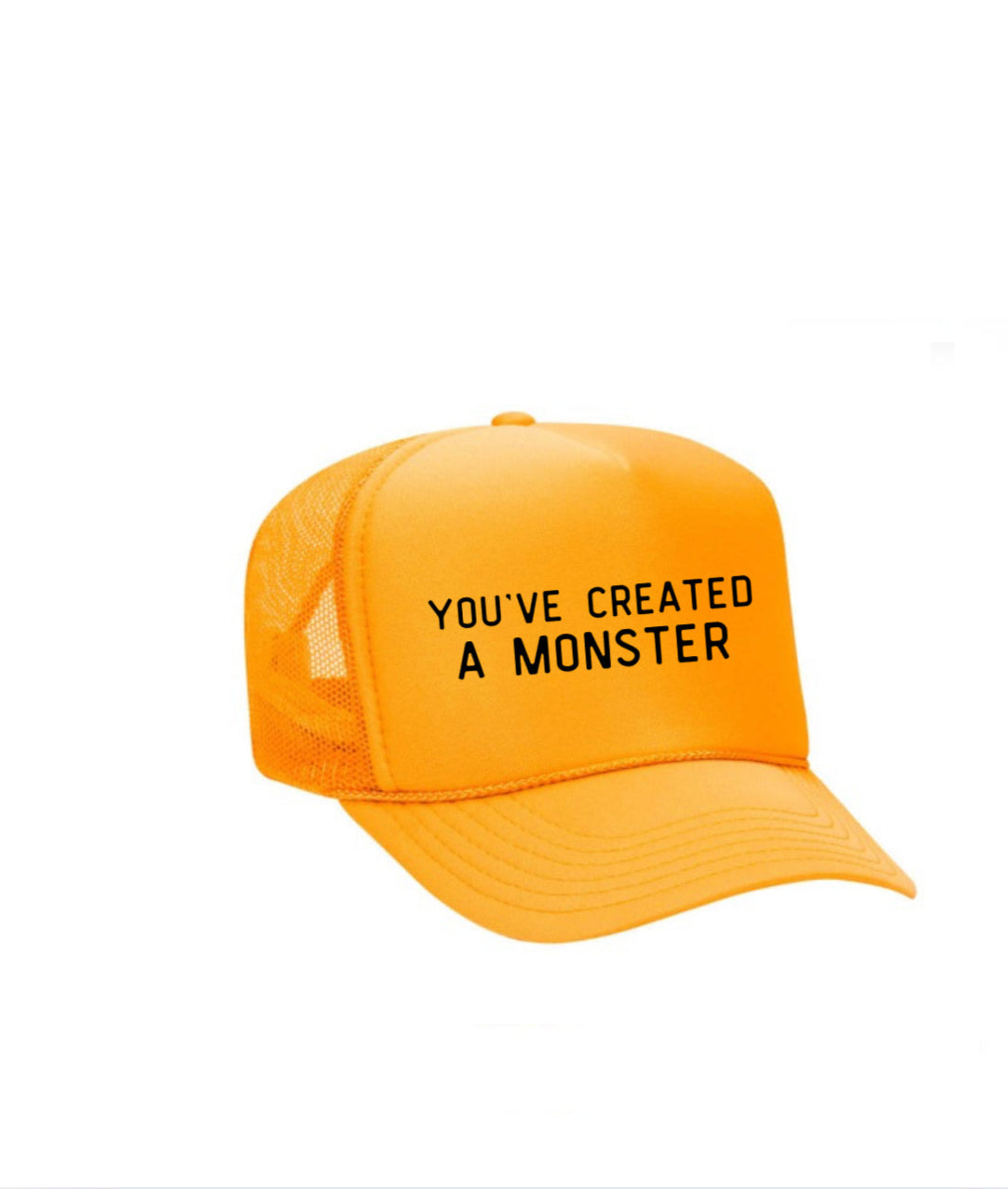You’ve Created A Monster Trucker Hat