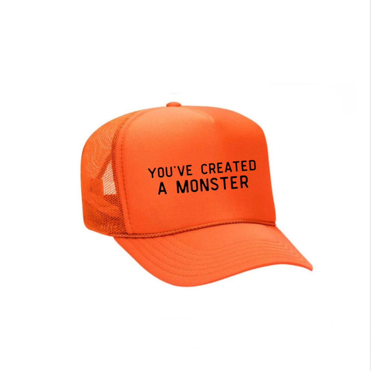 You’ve Created A Monster Trucker Hat