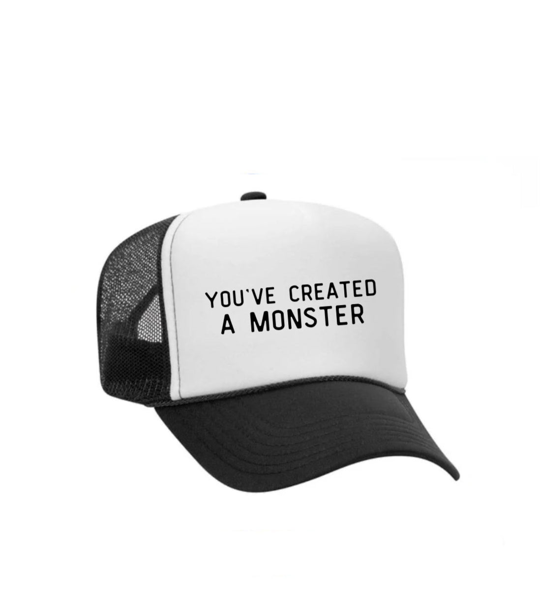 You’ve Created A Monster Trucker Hat