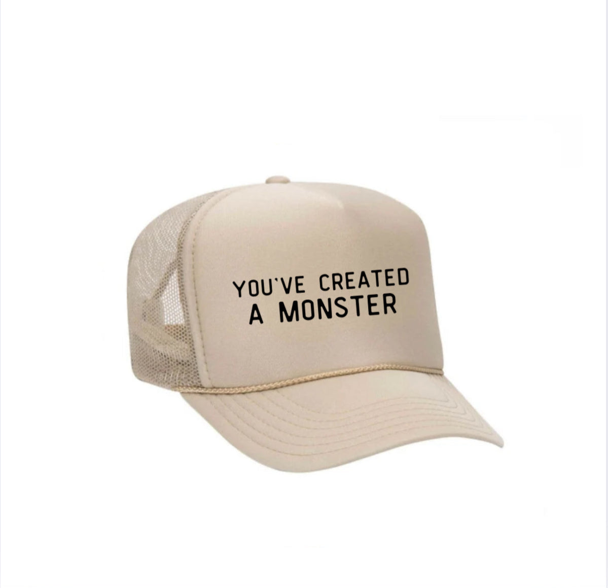 You’ve Created A Monster Trucker Hat